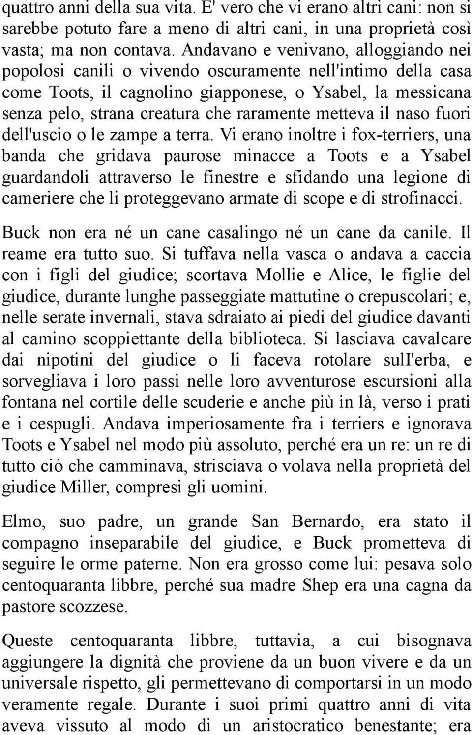 metteva il naso fuori dell'uscio o le zampe a terra.