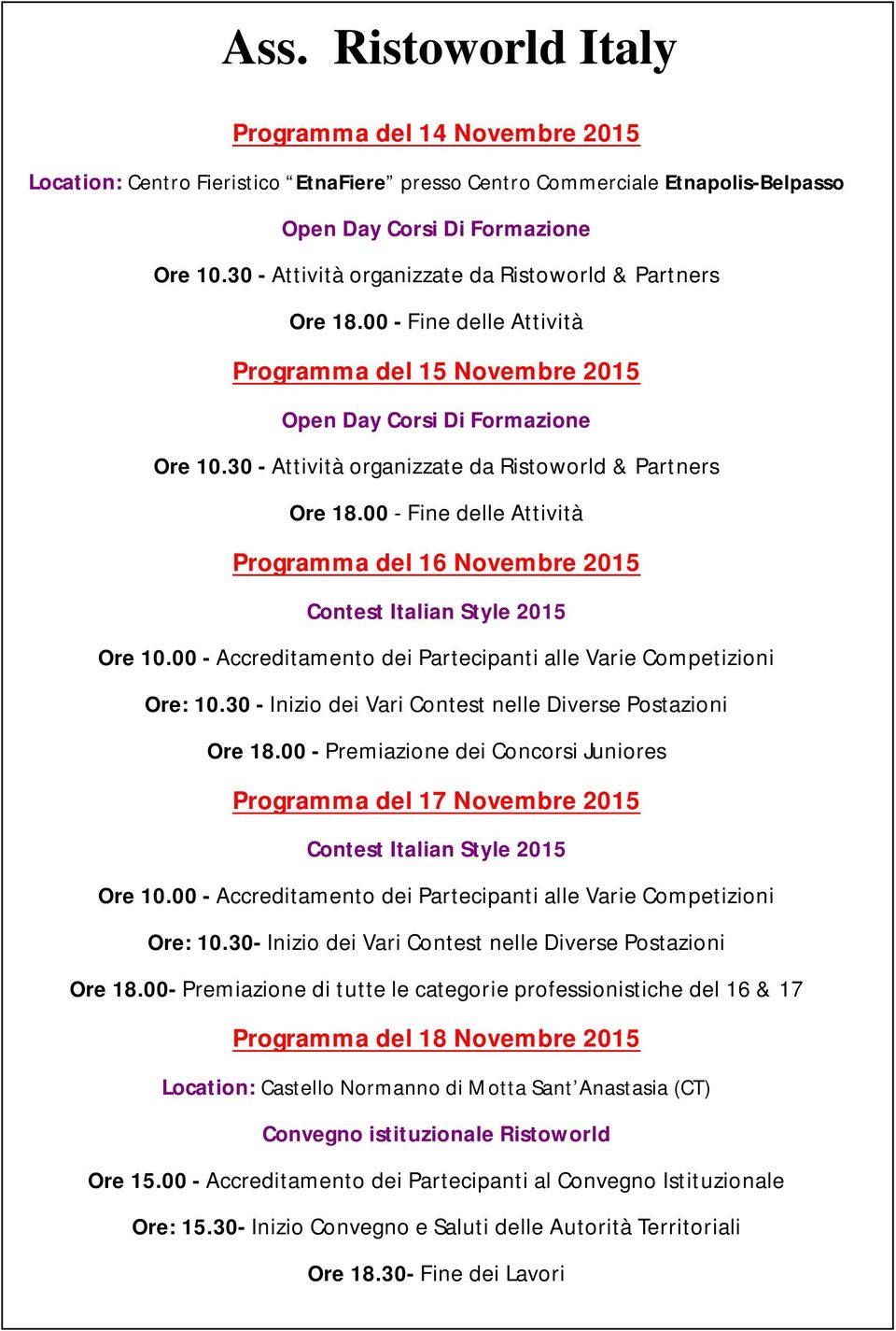 30 - Attività organizzate da Ristoworld & Partners Ore 18.00 - Fine delle Attività Programma del 16 Novembre 2015 Contest Italian Style 2015 Ore 10.