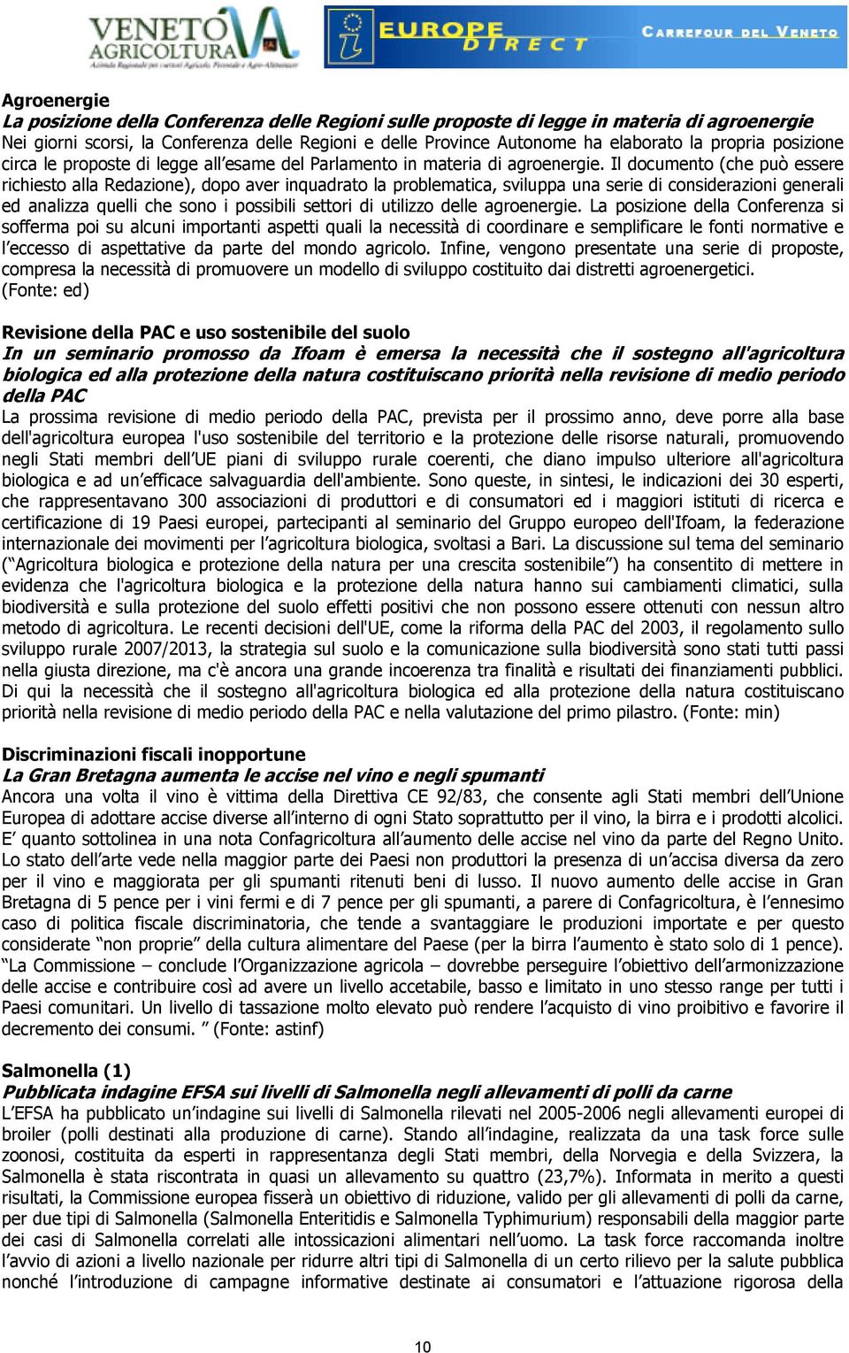 Il documento (che può essere richiesto alla Redazione), dopo aver inquadrato la problematica, sviluppa una serie di considerazioni generali ed analizza quelli che sono i possibili settori di utilizzo