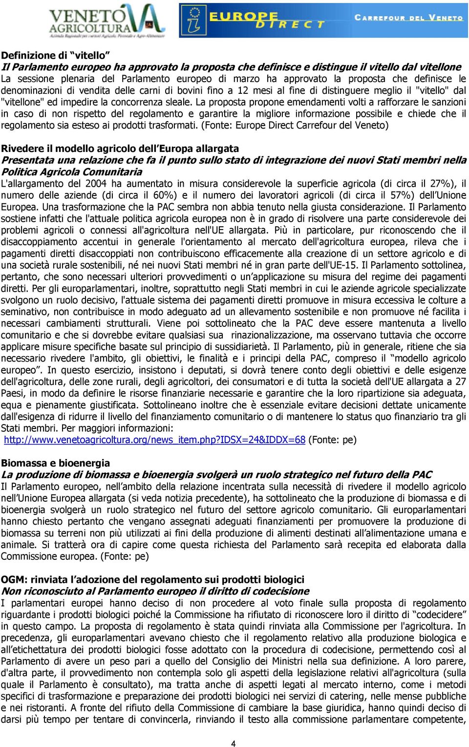 La proposta propone emendamenti volti a rafforzare le sanzioni in caso di non rispetto del regolamento e garantire la migliore informazione possibile e chiede che il regolamento sia esteso ai