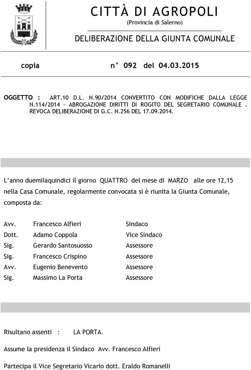 Francesco Alfieri Sindaco Dott. Adamo Coppola Vice Sindaco Sig. Gerardo Santosuosso Assessore Sig. Francesco Crispino Assessore Avv. Eugenio Benevento Assessore Sig.