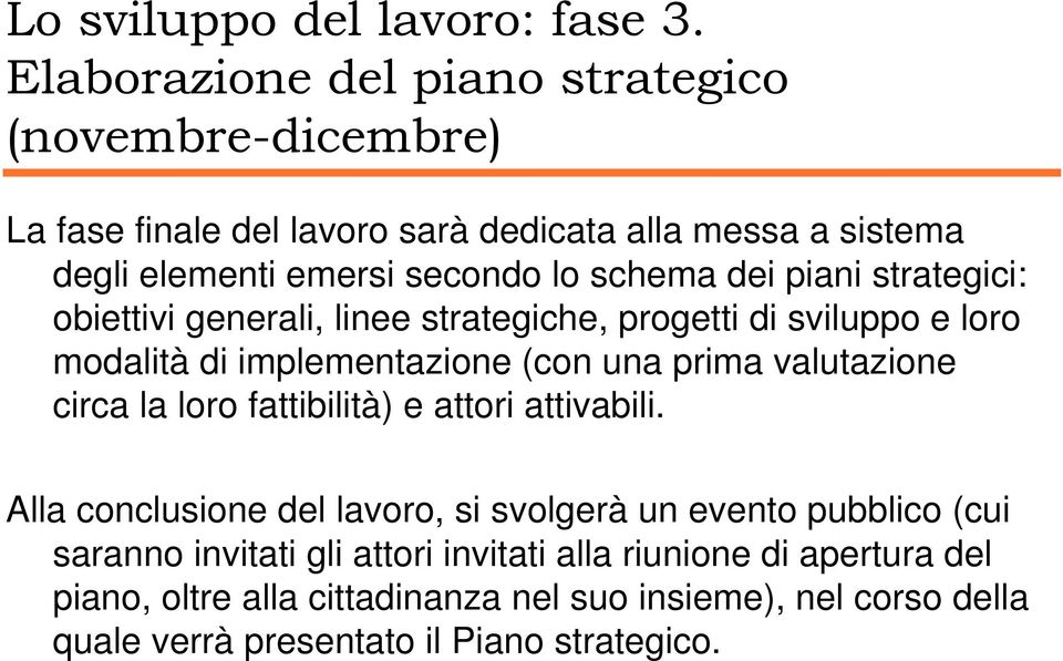 dei piani strategici: obiettivi generali, linee strategiche, progetti di sviluppo e loro modalità di implementazione (con una prima valutazione circa la