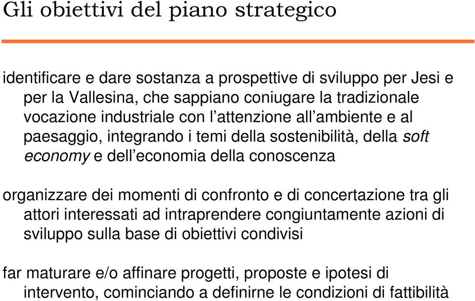 economia della conoscenza organizzare dei momenti di confronto e di concertazione tra gli attori interessati ad intraprendere congiuntamente azioni di