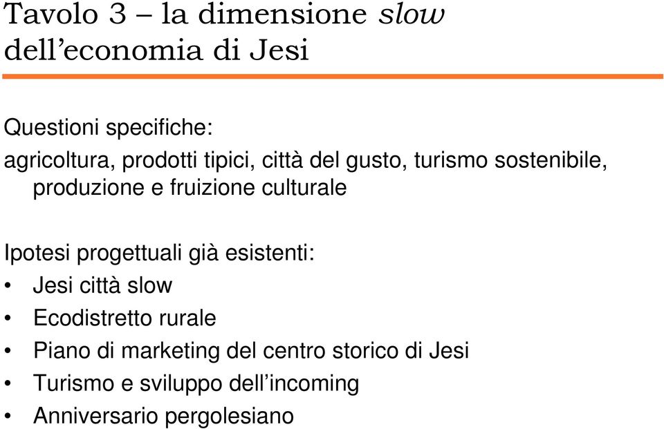 culturale Ipotesi progettuali già esistenti: Jesi città slow Ecodistretto rurale Piano