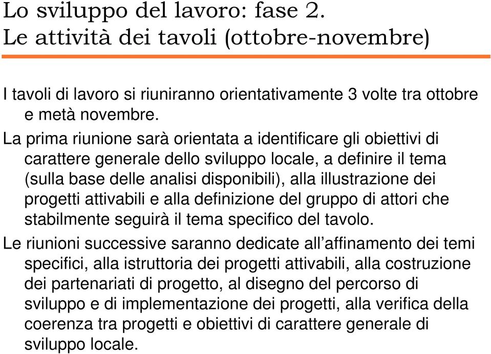 attivabili e alla definizione del gruppo di attori che stabilmente seguirà il tema specifico del tavolo.