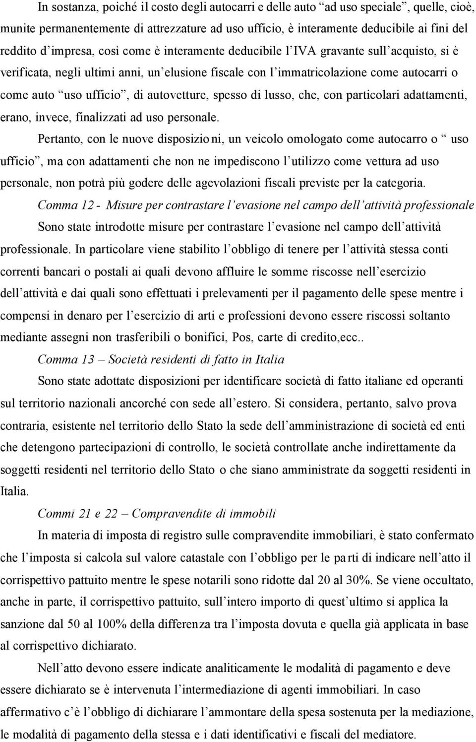 spesso di lusso, che, con particolari adattamenti, erano, invece, finalizzati ad uso personale.