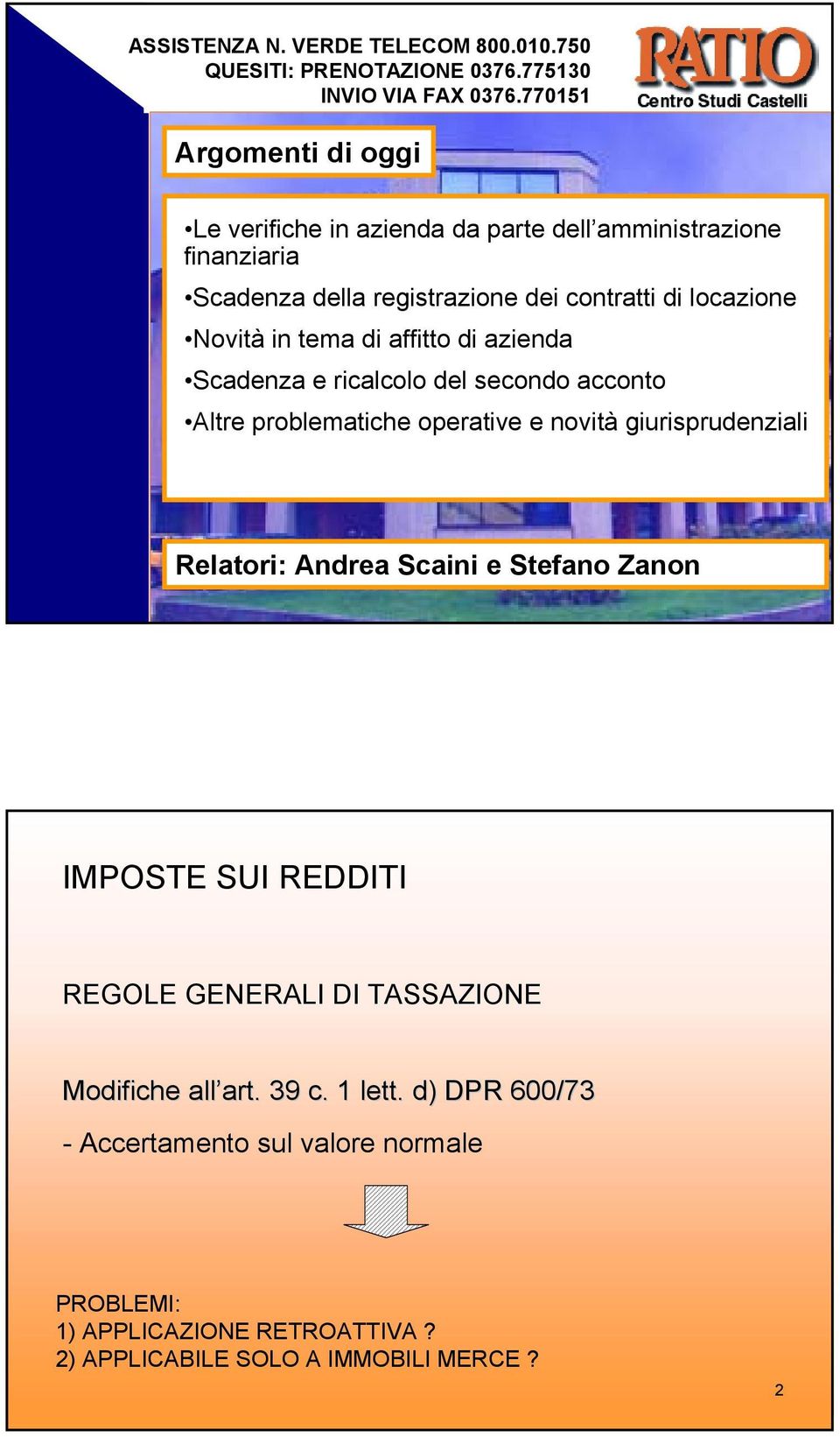 tema di affitto di azienda Scadenza e ricalcolo del secondo acconto Altre problematiche operative e novità giurisprudenziali Relatori: Andrea Scaini e