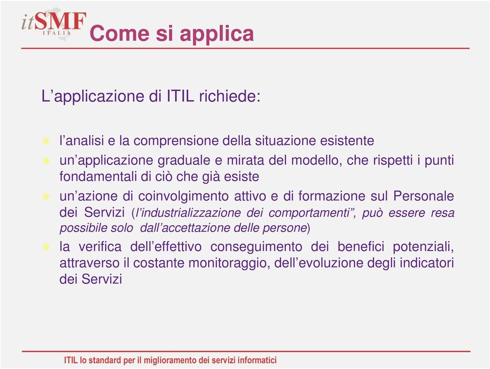 Personale dei Servizi (l industrializzazione dei comportamenti, può essere resa possibile solo dall accettazione delle persone) la