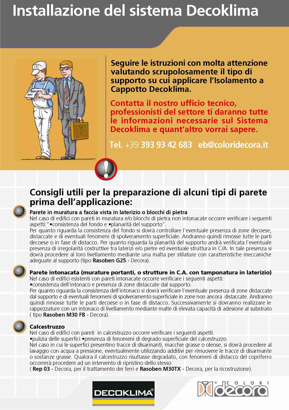 it Conigli utili pe la pepaazione di alcuni tipi di paete pima dell applicazione: Paete in muatua a faccia vita in lateizio o blocchi di pieta Nel cao di edifici con paeti in muatua e/o blocchi di