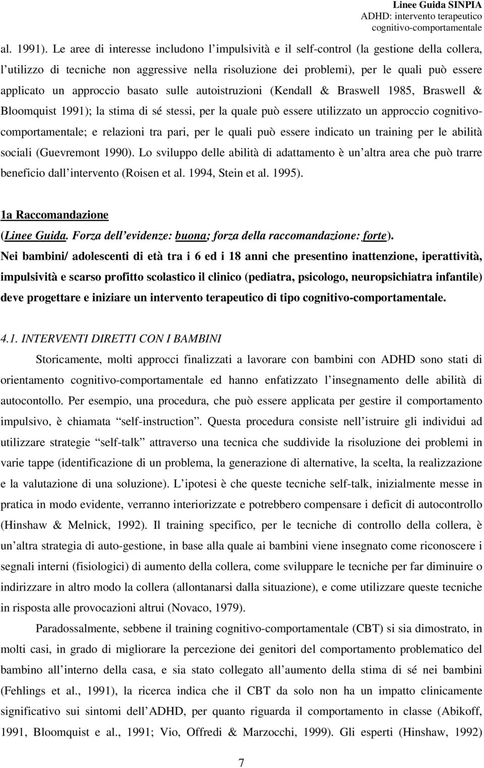 approccio basato sulle autoistruzioni (Kendall & Braswell 1985, Braswell & Bloomquist 1991); la stima di sé stessi, per la quale può essere utilizzato un approccio cognitivocomportamentale; e