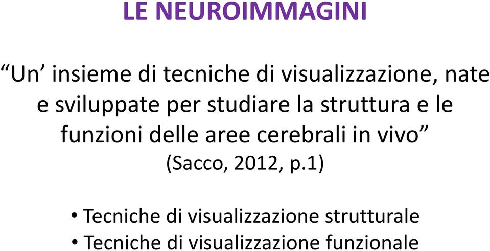 delle aree cerebrali in vivo (Sacco, 2012, p.