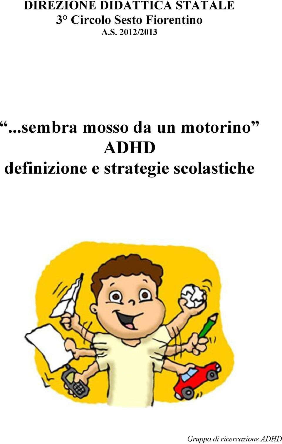 ..sembra mosso da un motorino ADHD