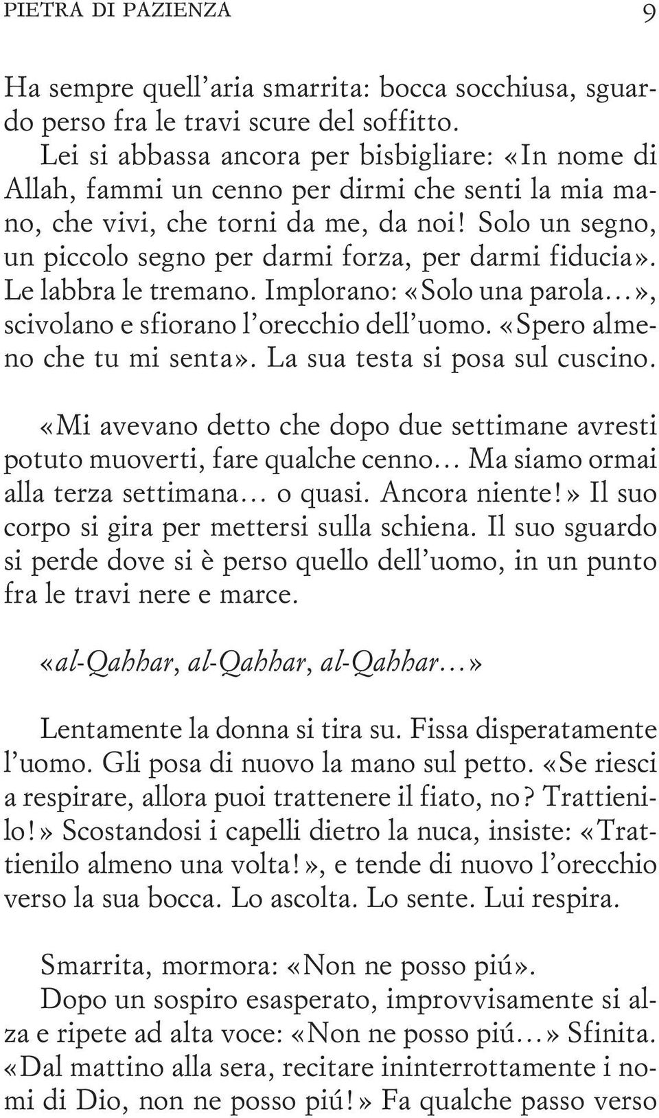 Solo un segno, un piccolo segno per darmi forza, per darmi fiducia». Le labbra le tremano. Implorano: «Solo una parola», scivolano e sfiorano l orecchio dell uomo. «Spero almeno che tu mi senta».