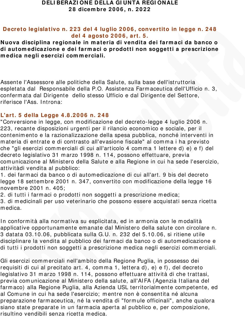 Assente l'assessore alle politiche della Salute, sulla base dell'istruttoria espletata dal Responsabile della P.O. Assistenza Farmaceutica dell'ufficio n.