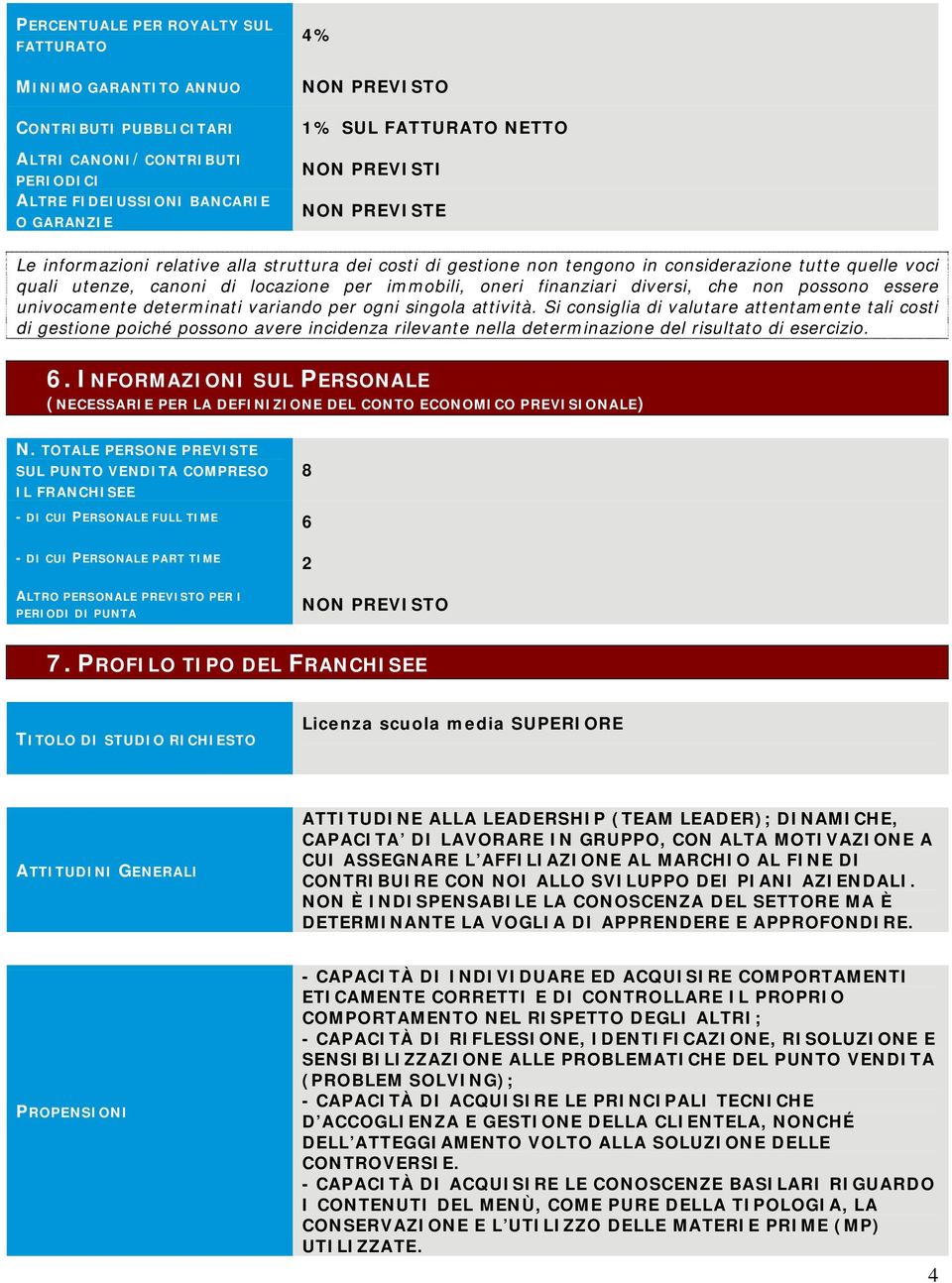 finanziari diversi, che non possono essere univocamente determinati variando per ogni singola attività.