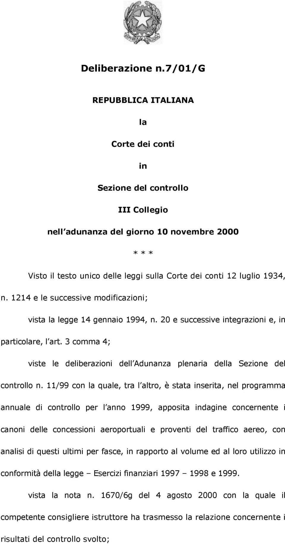 1934, n. 1214 e le successive modificazioni; vista la legge 14 gennaio 1994, n. 20 e successive integrazioni e, in particolare, l art.
