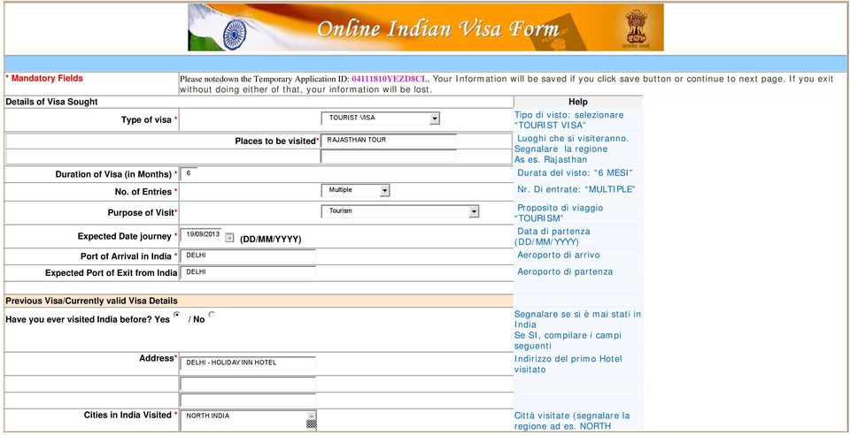 Details of Visa Sought Help Type of visa * Tipo di visto: selezionare TOURIST VISA Places to be visited* Luoghi che si visiteranno. Segnalare la regione As es.