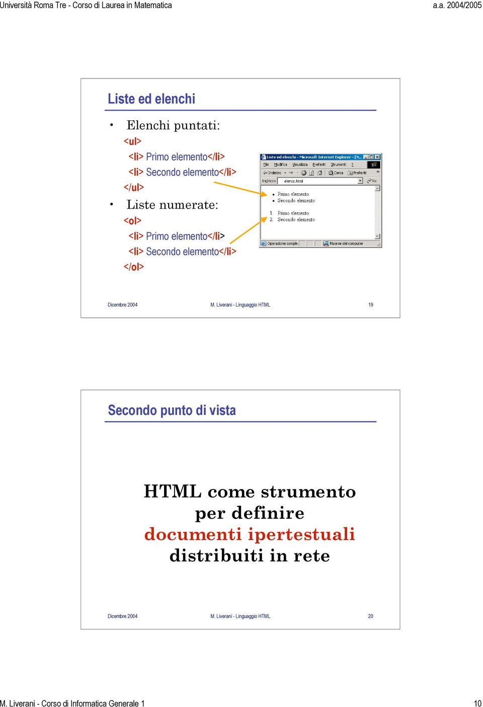 Liverani - Linguaggio HTML 19 Secondo punto di vista HTML come strumento per definire documenti