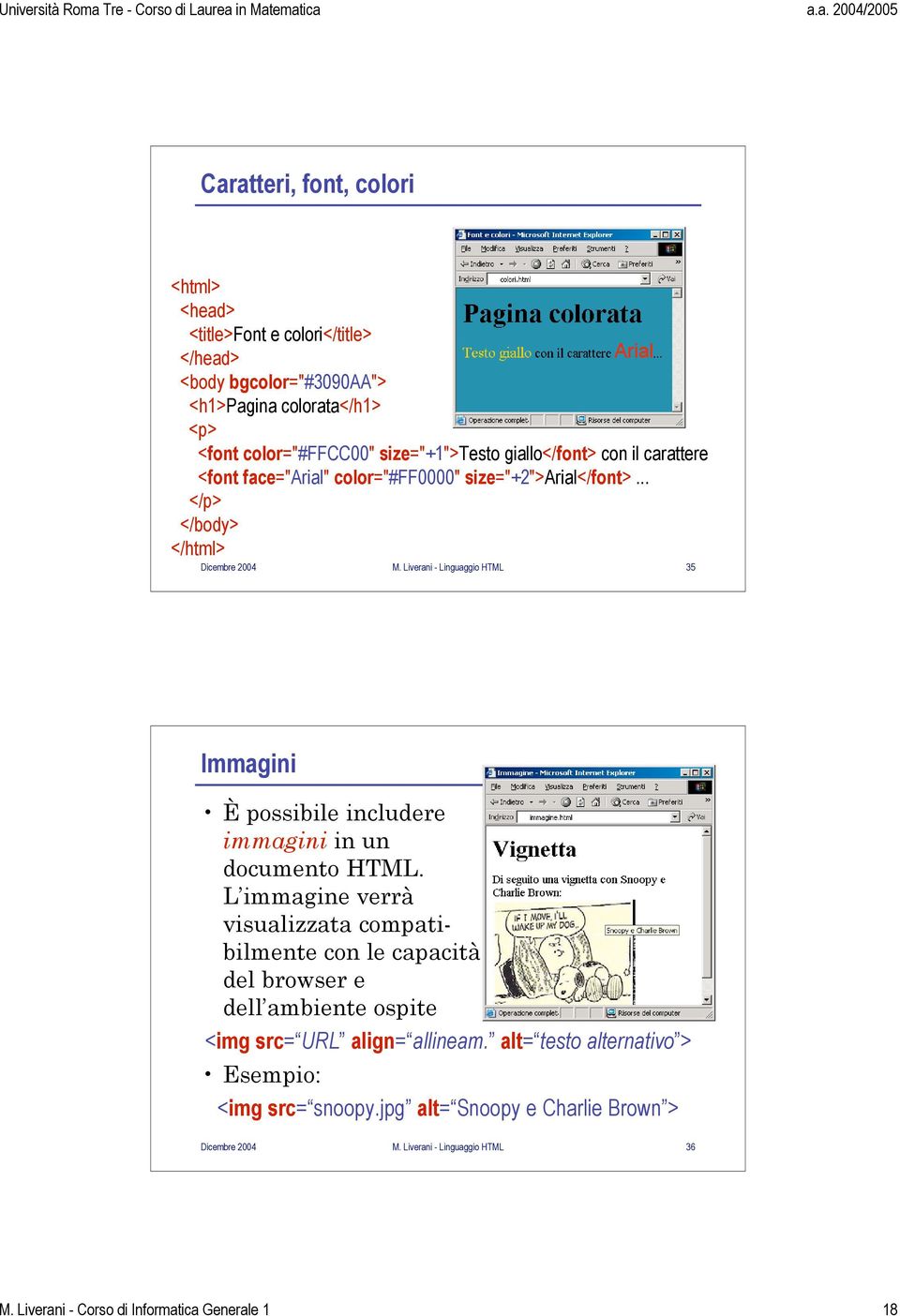 Liverani - Linguaggio HTML 35 Immagini È possibile includere immagini in un documento HTML.