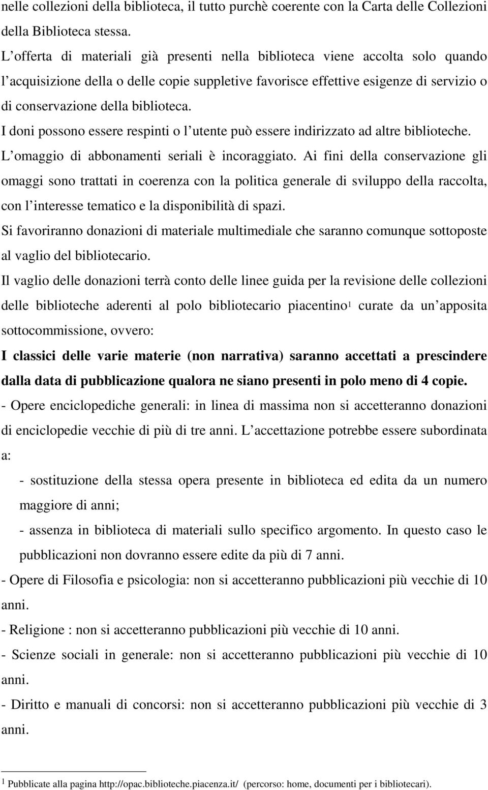 biblioteca. I doni possono essere respinti o l utente può essere indirizzato ad altre biblioteche. L omaggio di abbonamenti seriali è incoraggiato.