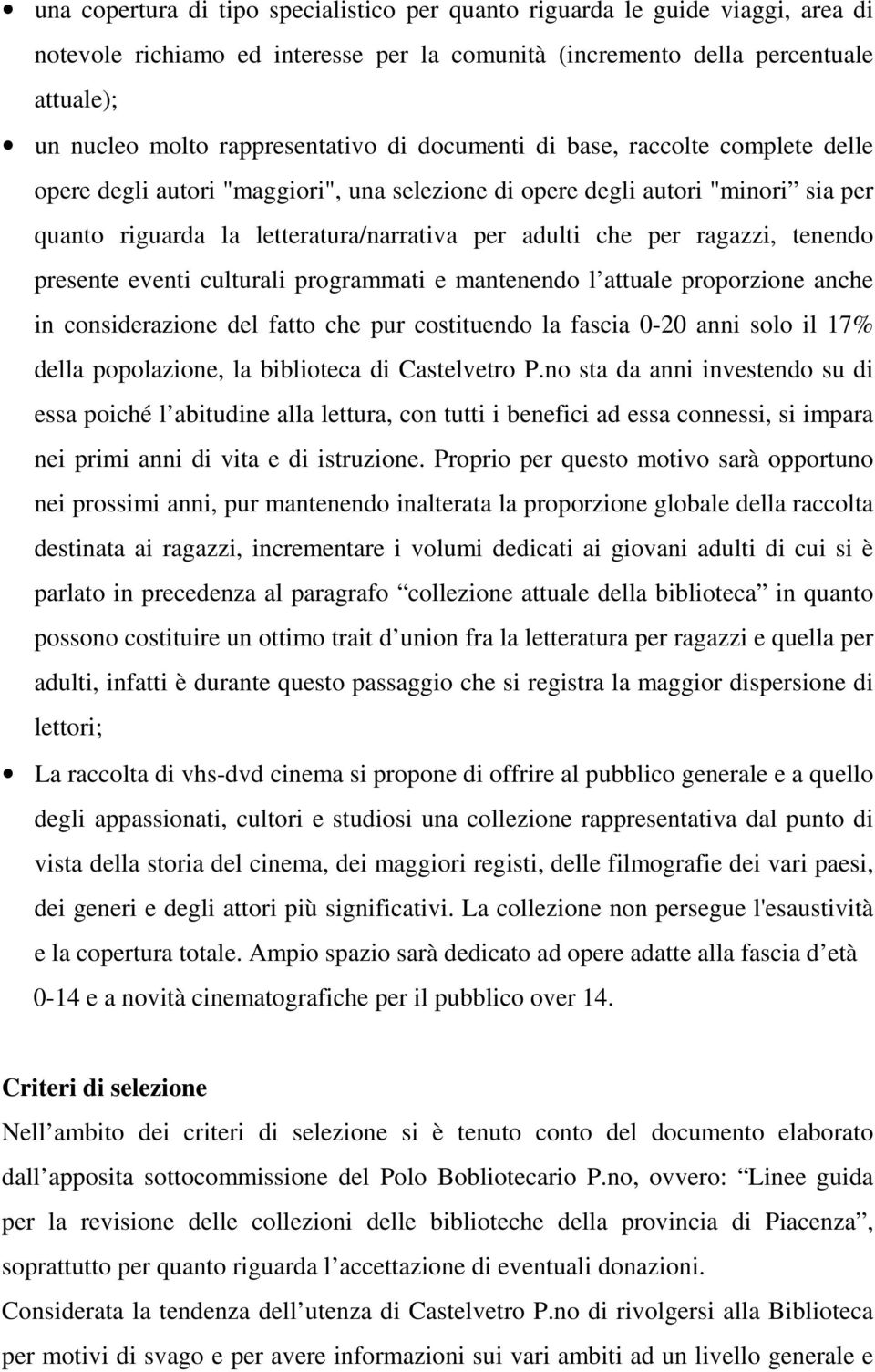 tenendo presente eventi culturali programmati e mantenendo l attuale proporzione anche in considerazione del fatto che pur costituendo la fascia 0-20 anni solo il 17% della popolazione, la biblioteca