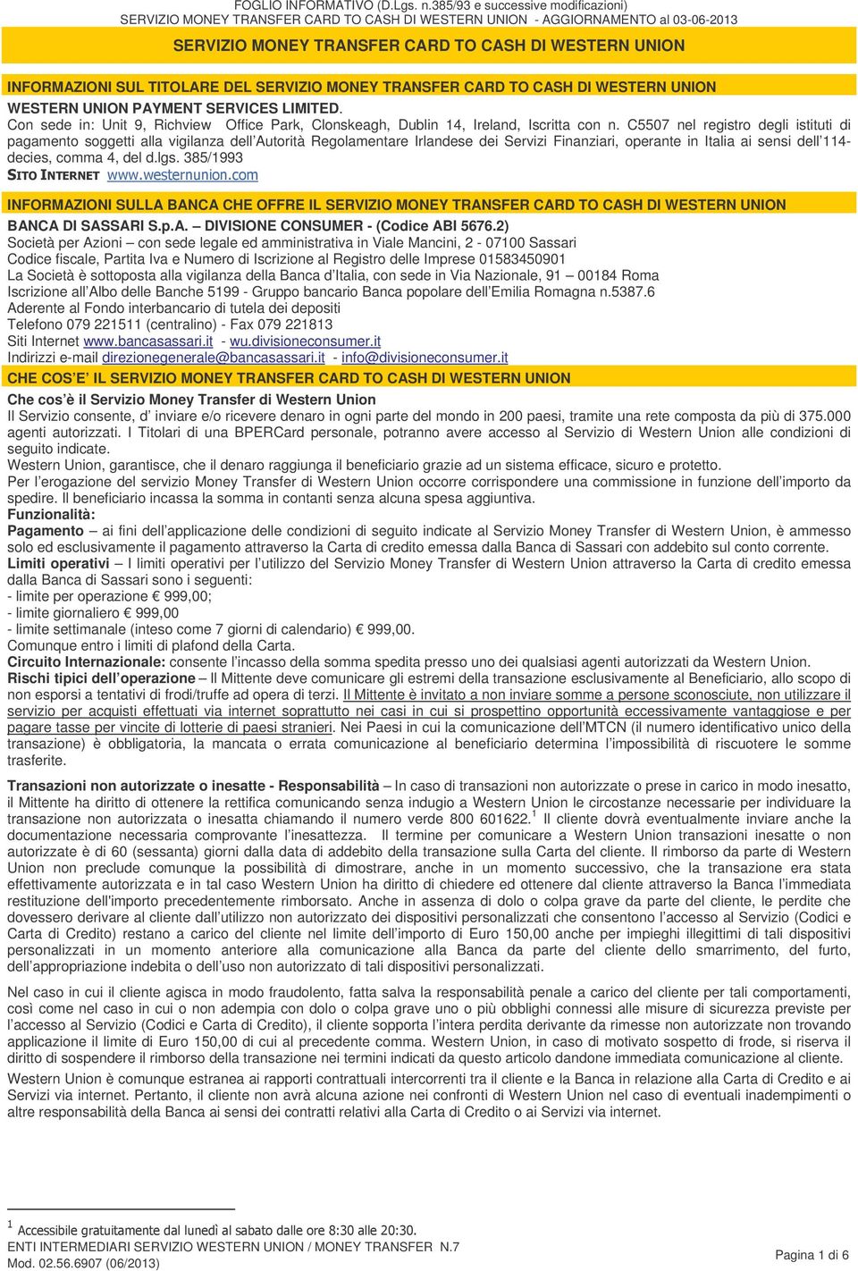 C5507 nel registro degli istituti di pagamento soggetti alla vigilanza dell Autorità Regolamentare Irlandese dei Servizi Finanziari, operante in Italia ai sensi dell 114- decies, comma 4, del d.lgs.