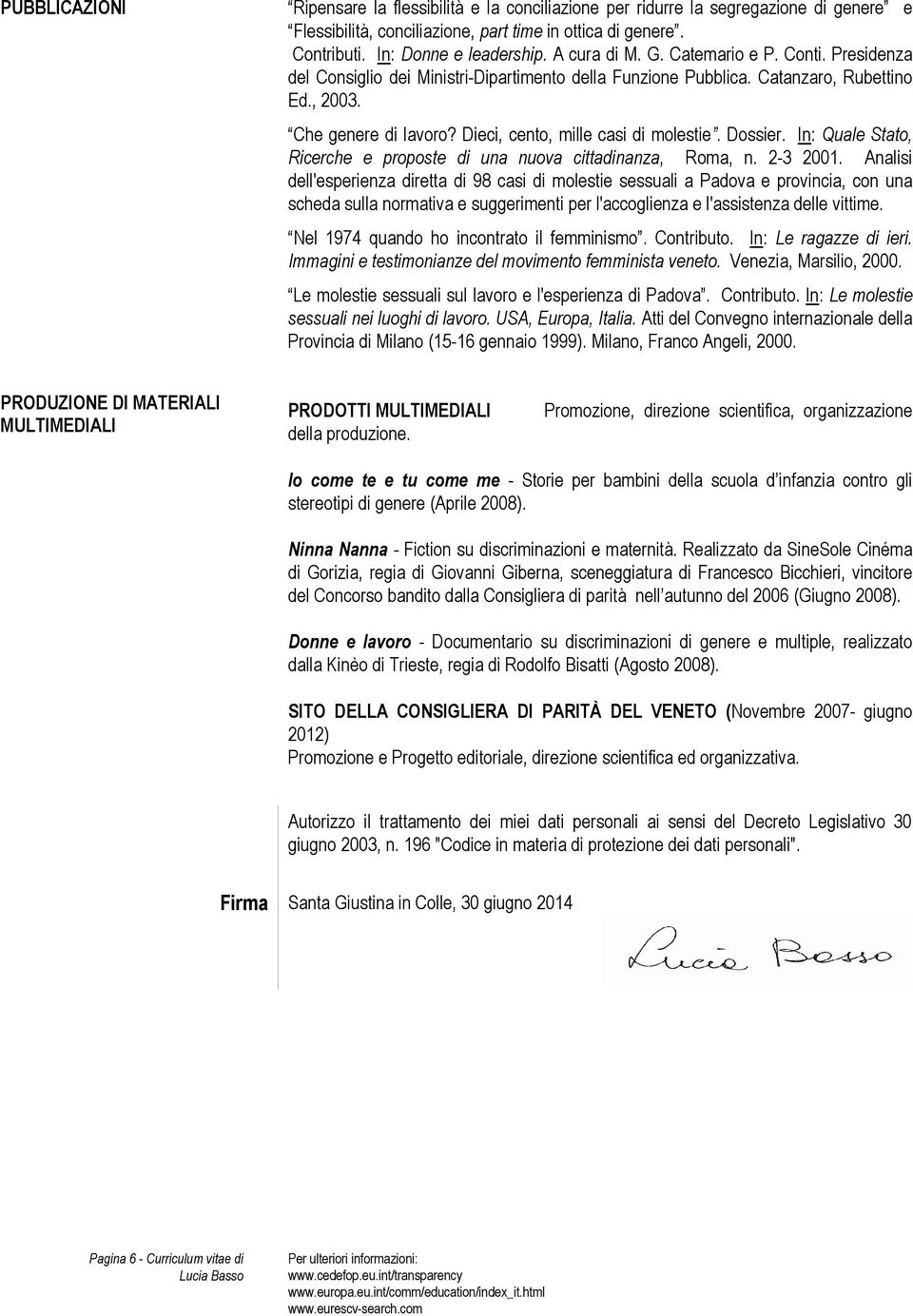 Dieci, cento, mille casi di molestie. Dossier. In: Quale Stato, Ricerche e proposte di una nuova cittadinanza, Roma, n. 2-3 2001.