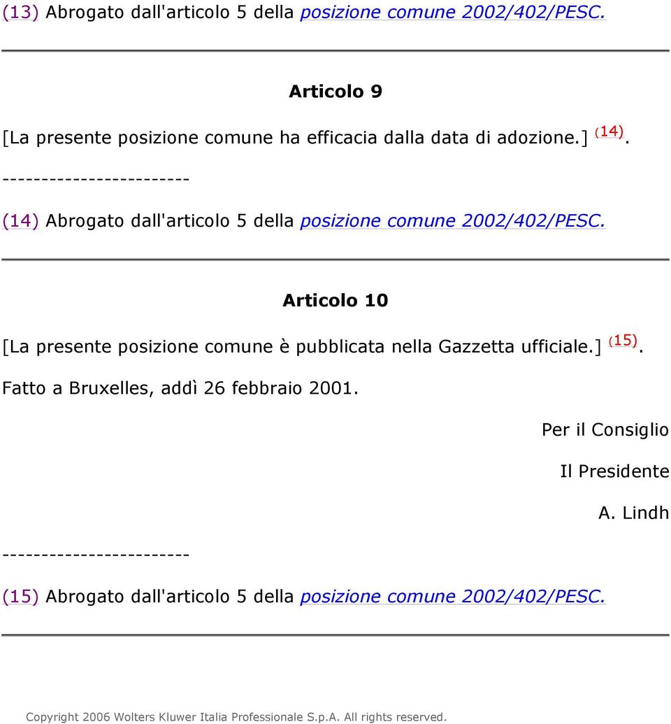 (14) Abrogato dall'articolo 5 della posizione comune 2002/402/PESC.