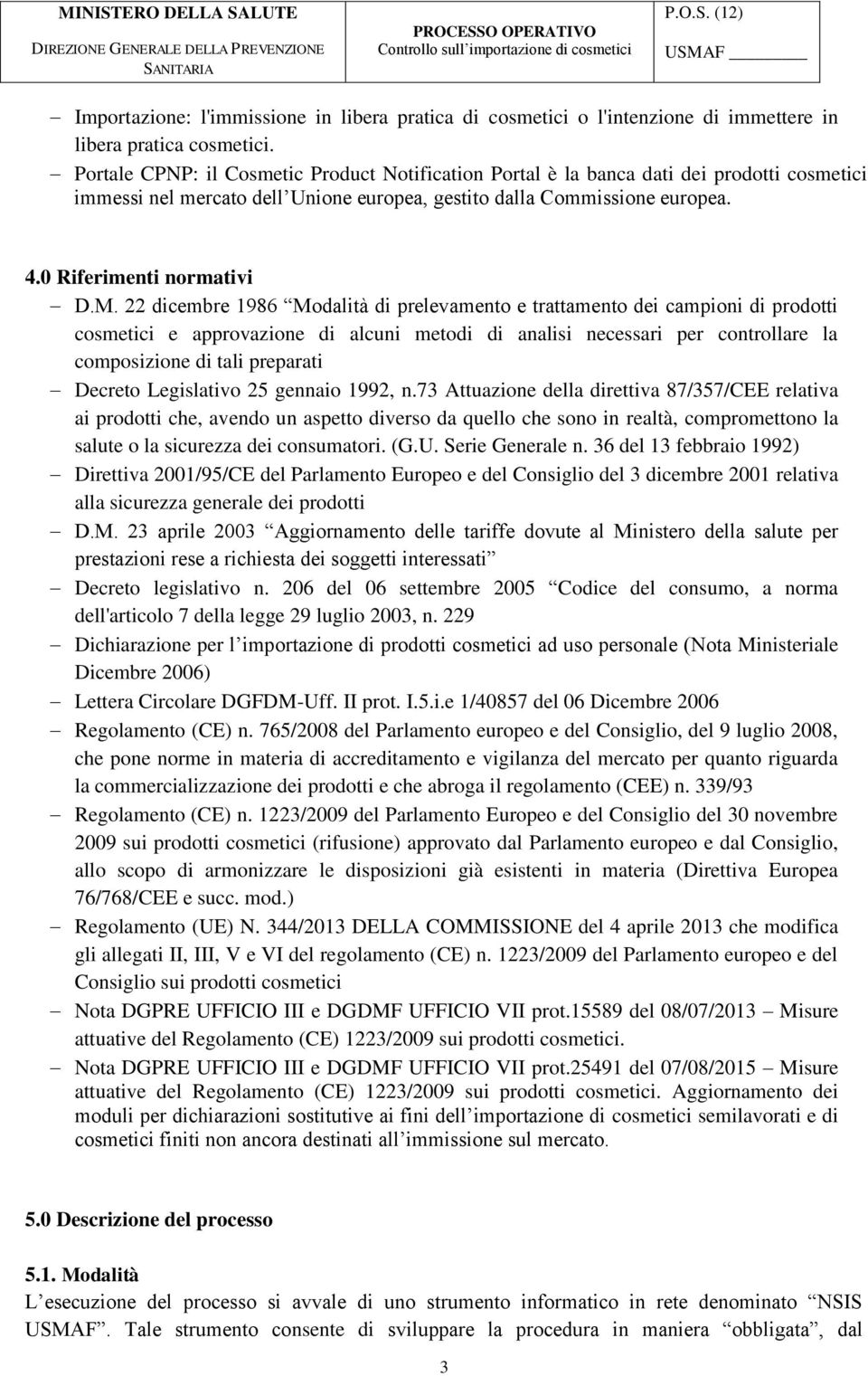 22 dicembre 1986 Modalità di prelevamento e trattamento dei campioni di prodotti cosmetici e approvazione di alcuni metodi di analisi necessari per controllare la composizione di tali preparati