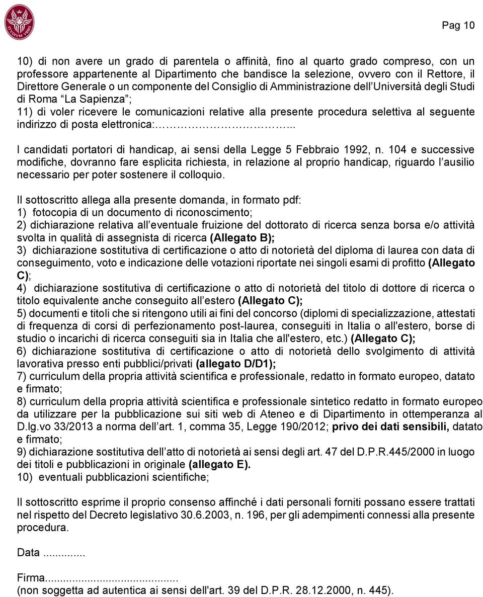 seguente indirizzo di posta elettronica:... I candidati portatori di handicap, ai sensi della Legge 5 Febbraio 1992, n.