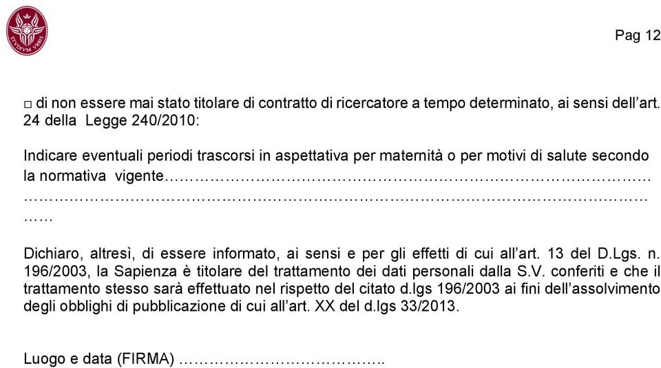 altresì, di essere informato, ai sensi e per gli effetti di cui all art. 13 del D.Lgs. n.