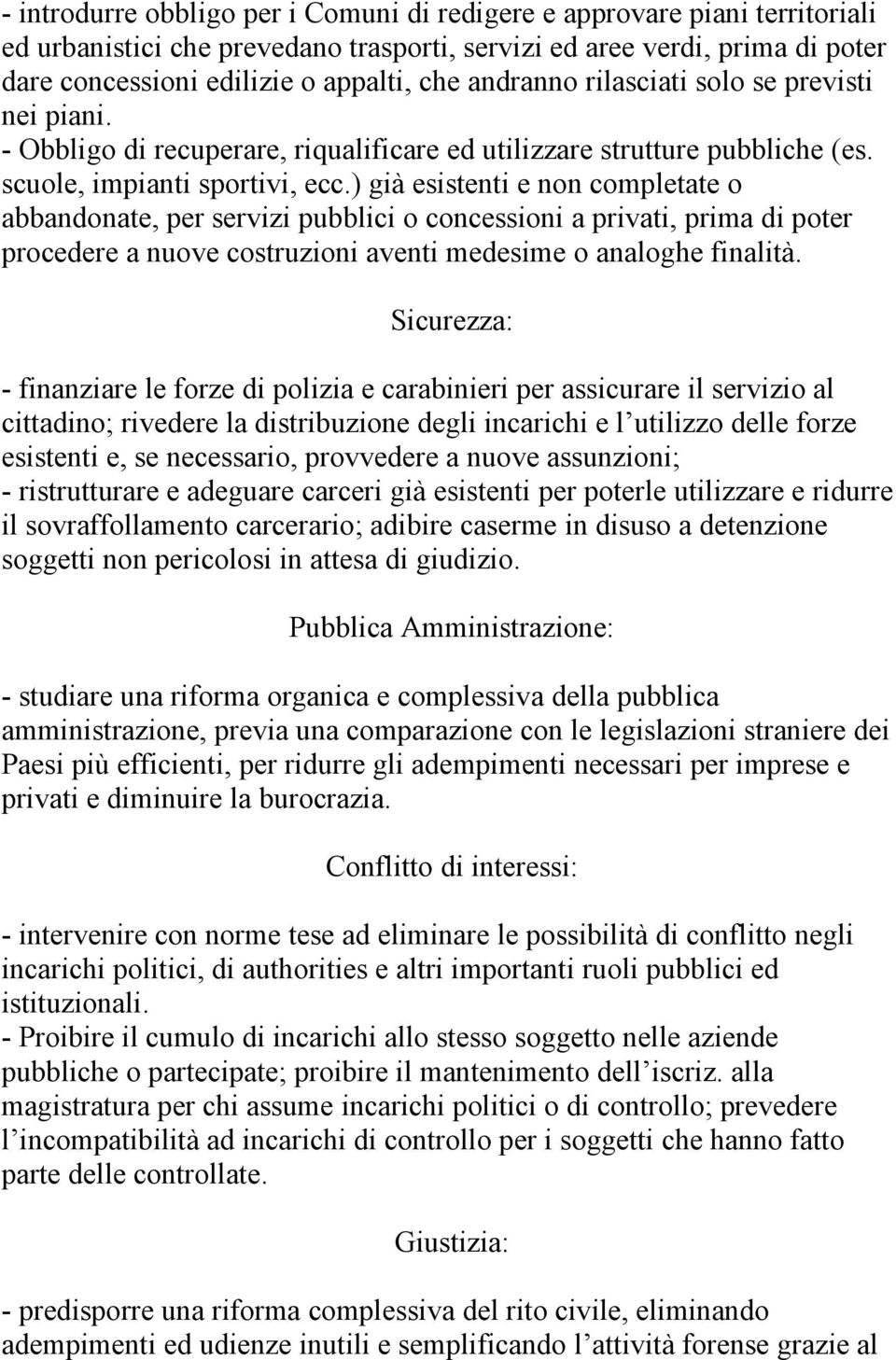 ) già esistenti e non completate o abbandonate, per servizi pubblici o concessioni a privati, prima di poter procedere a nuove costruzioni aventi medesime o analoghe finalità.