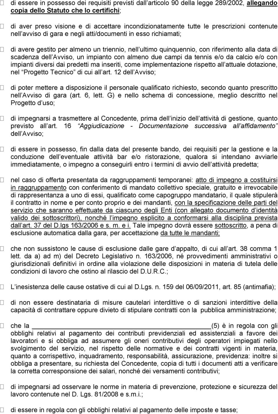 Avviso, un impianto con almeno due campi da tennis e/o da calcio e/o con impianti diversi dai predetti ma inseriti, come implementazione rispetto all attuale dotazione, nel Progetto Tecnico di cui