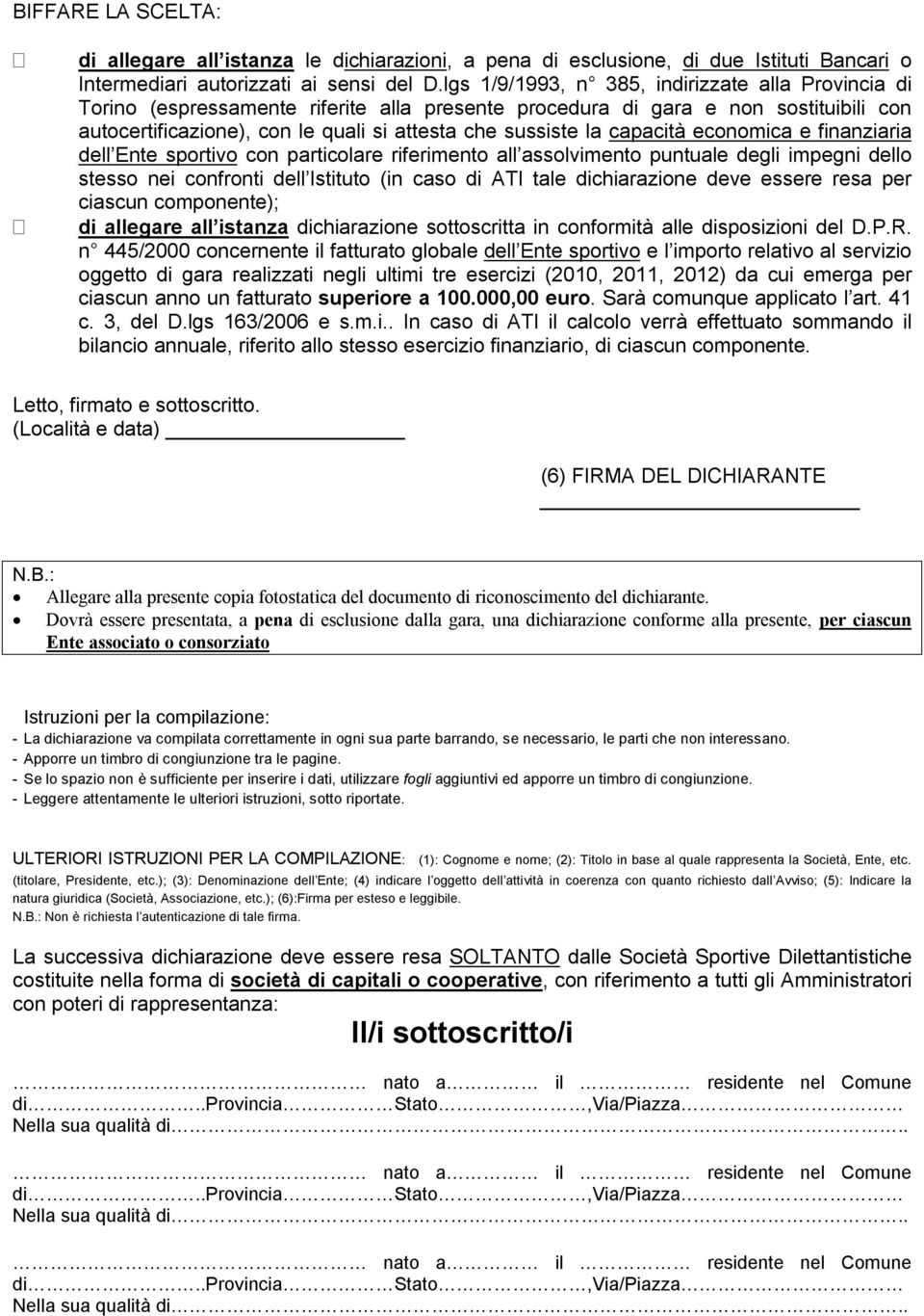 capacità economica e finanziaria dell Ente sportivo con particolare riferimento all assolvimento puntuale degli impegni dello stesso nei confronti dell Istituto (in caso di ATI tale dichiarazione