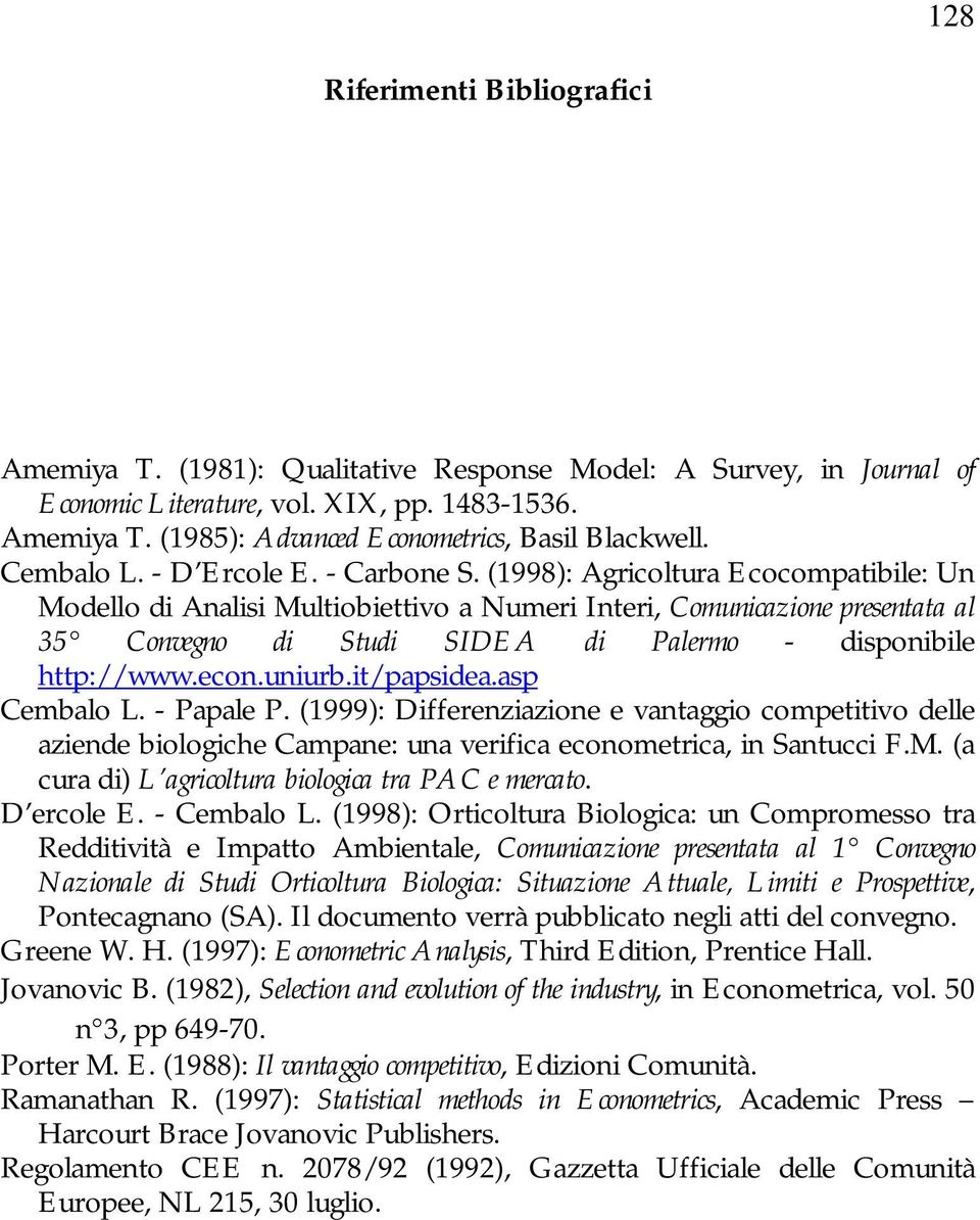 (1998): Agricoltura Ecocompatibile: Un Modello di Analisi Multiobiettivo a Numeri Interi, Comunicazione presentata al 35 Convegno di Studi SIDEA di Palermo - disponibile http://www.econ.uniurb.