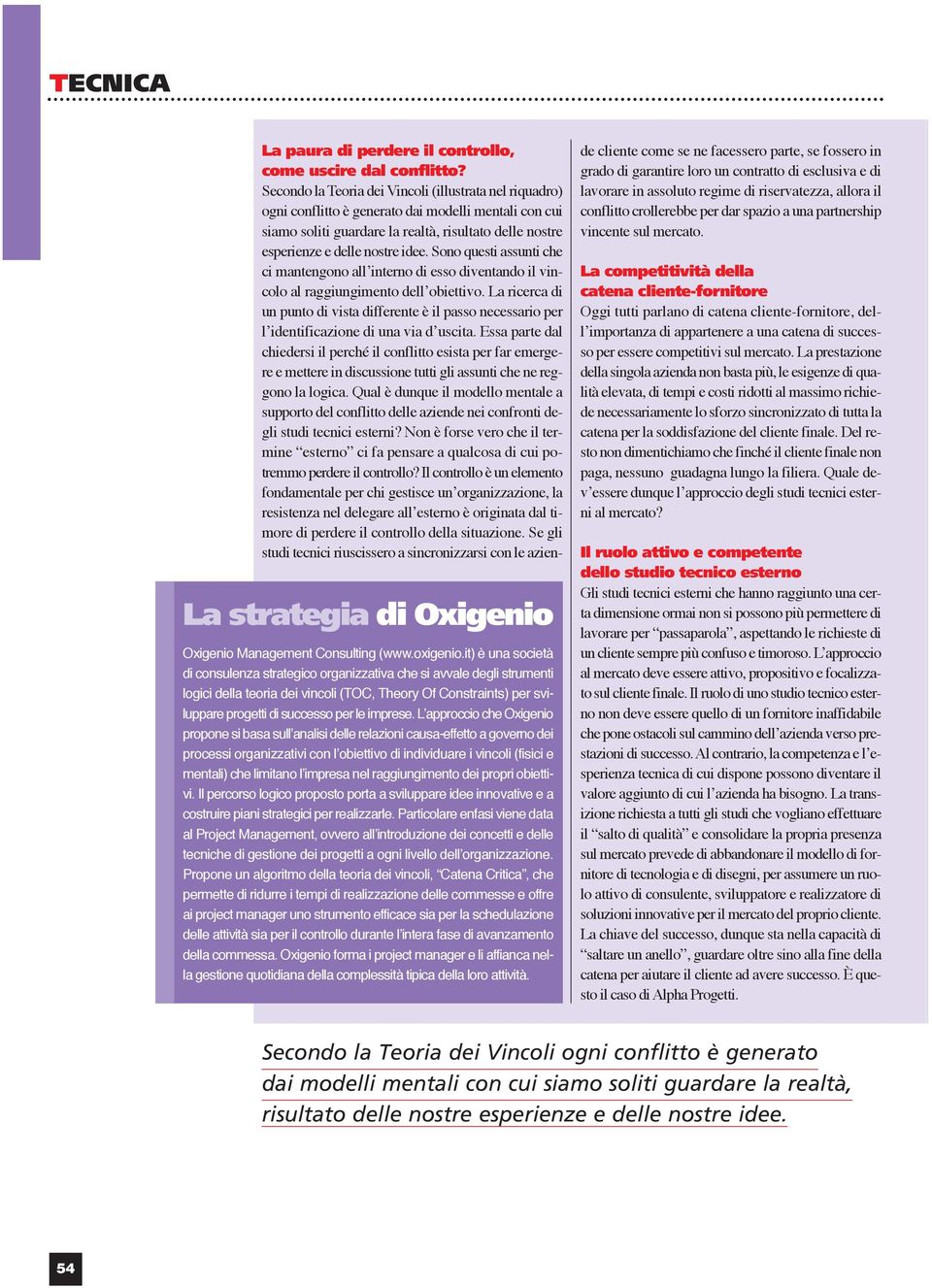 L approccio che Oxigenio propone si basa sull analisi delle relazioni causa-effetto a governo dei processi organizzativi con l obiettivo di individuare i vincoli (fisici e mentali) che limitano l