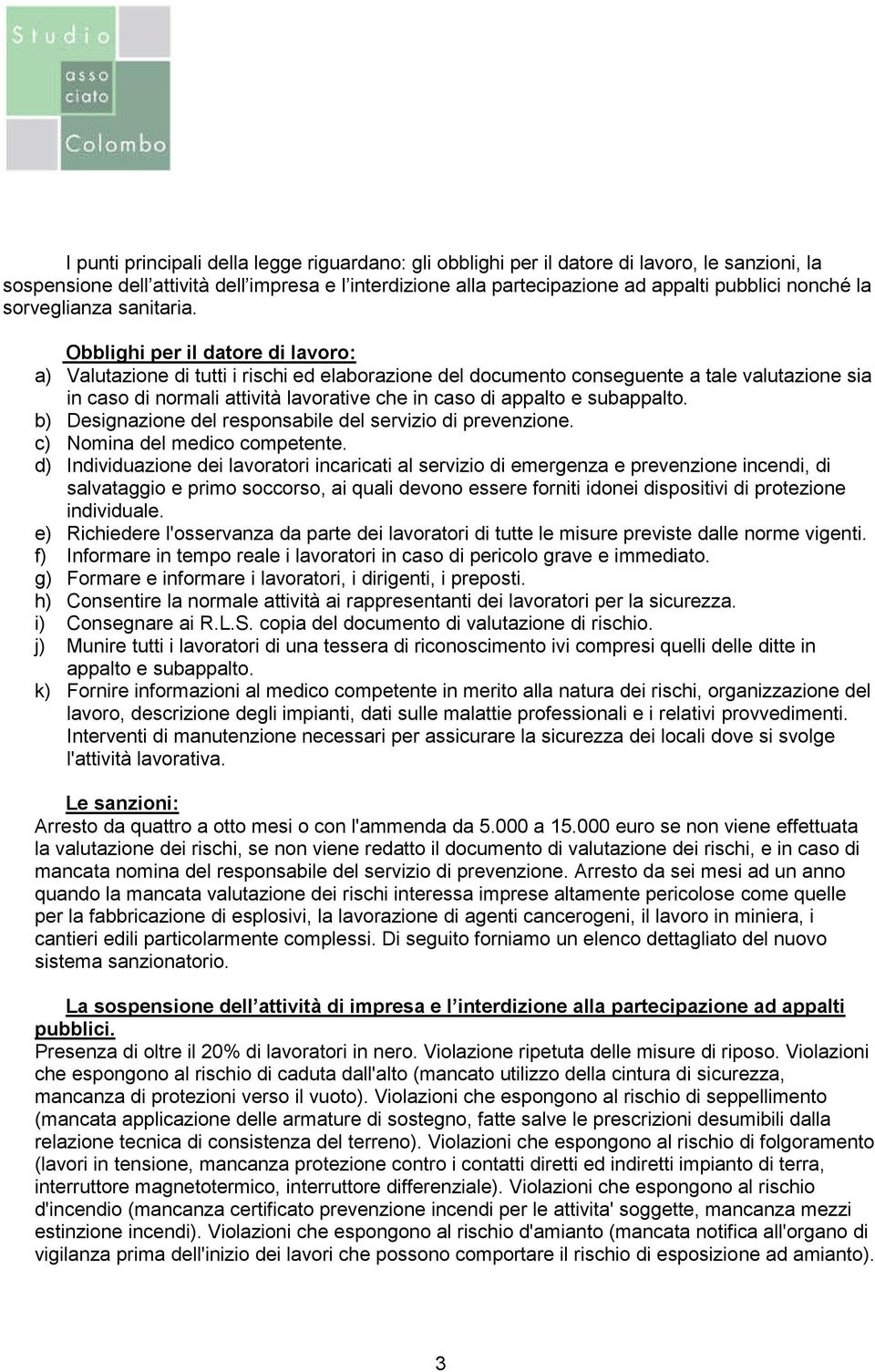 Obblighi per il datore di lavoro: a) Valutazione di tutti i rischi ed elaborazione del documento conseguente a tale valutazione sia in caso di normali attività lavorative che in caso di appalto e