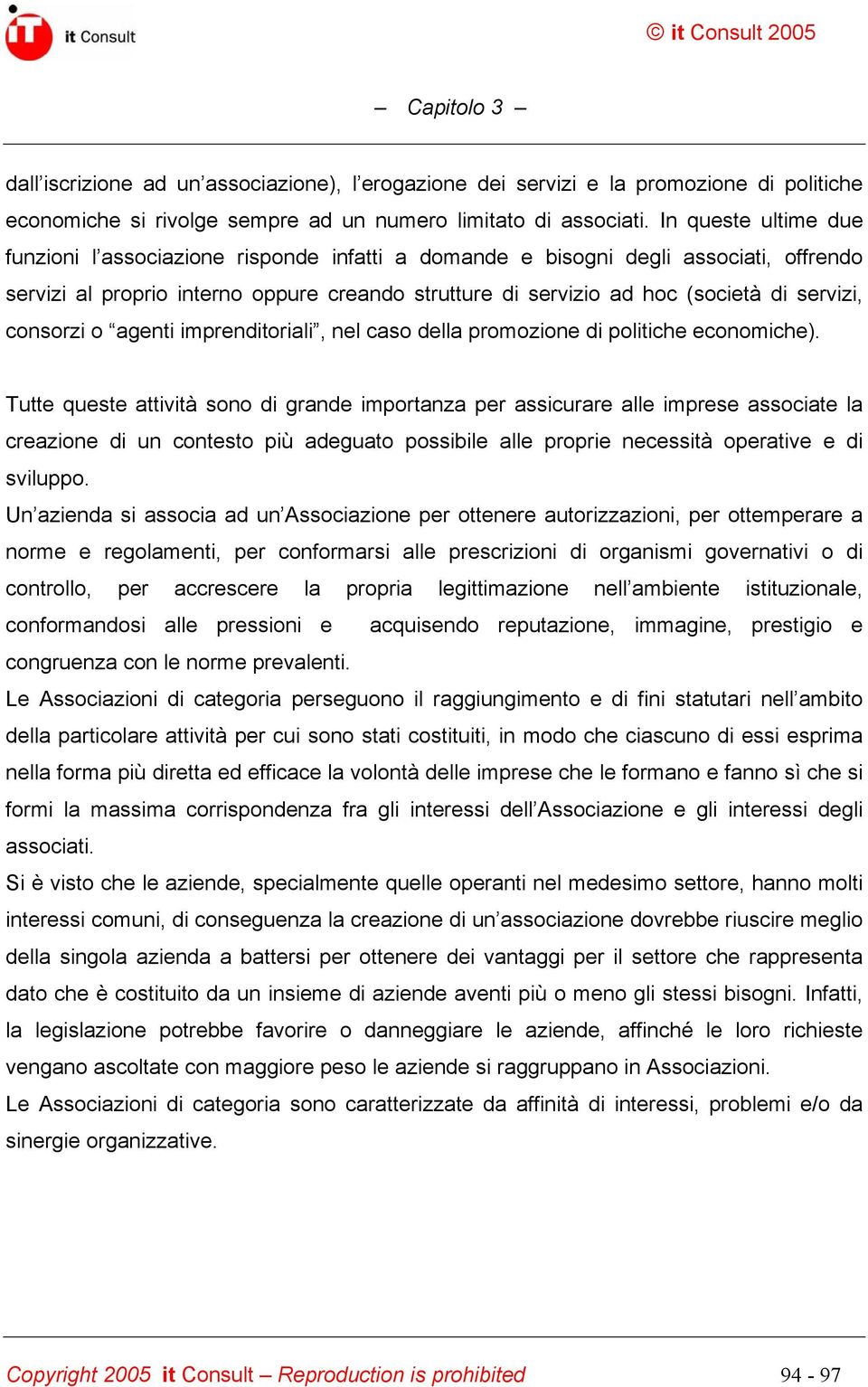 consorzi o agenti imprenditoriali, nel caso della promozione di politiche economiche).