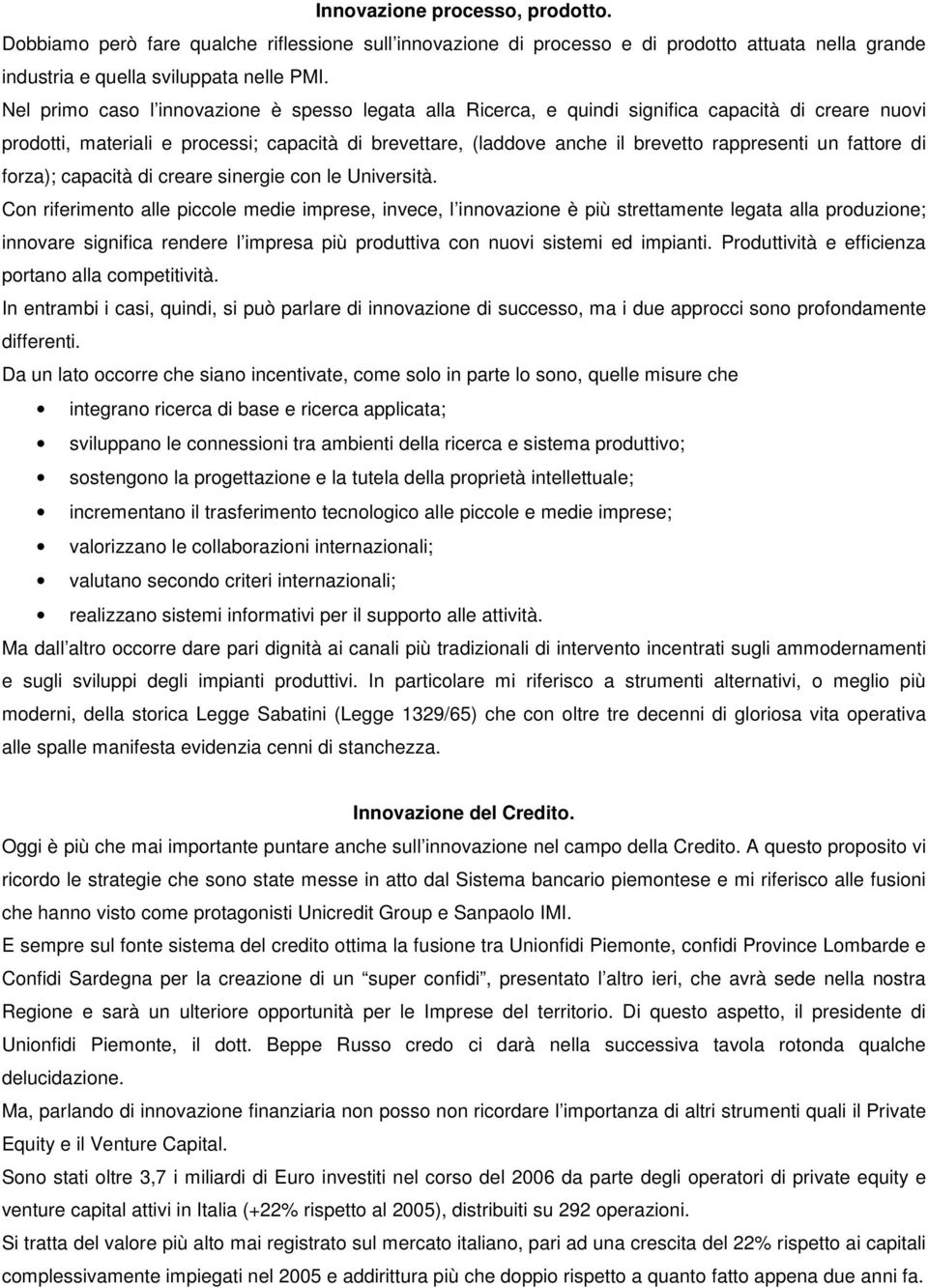 un fattore di forza); capacità di creare sinergie con le Università.