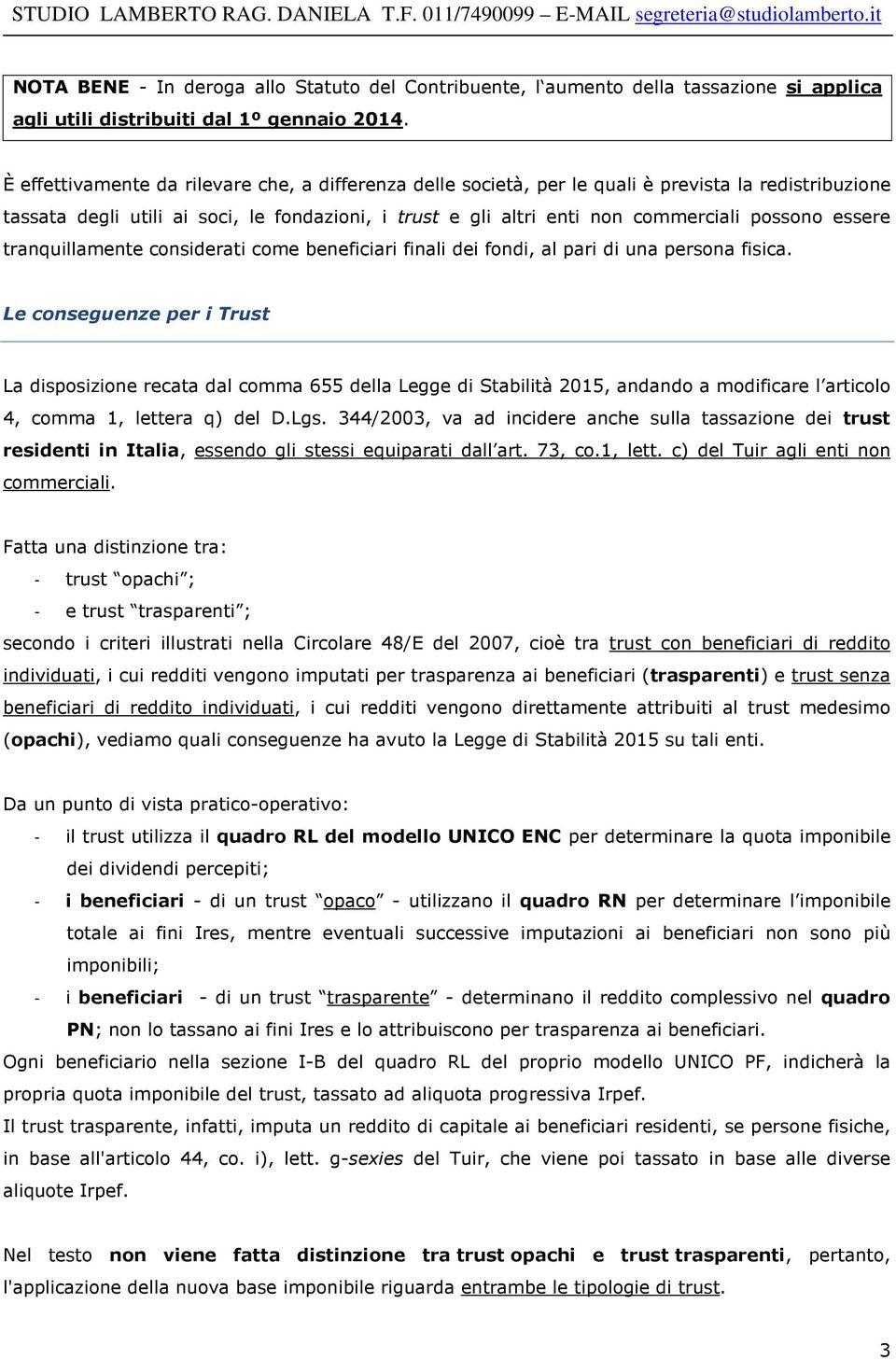 essere tranquillamente considerati come beneficiari finali dei fondi, al pari di una persona fisica.