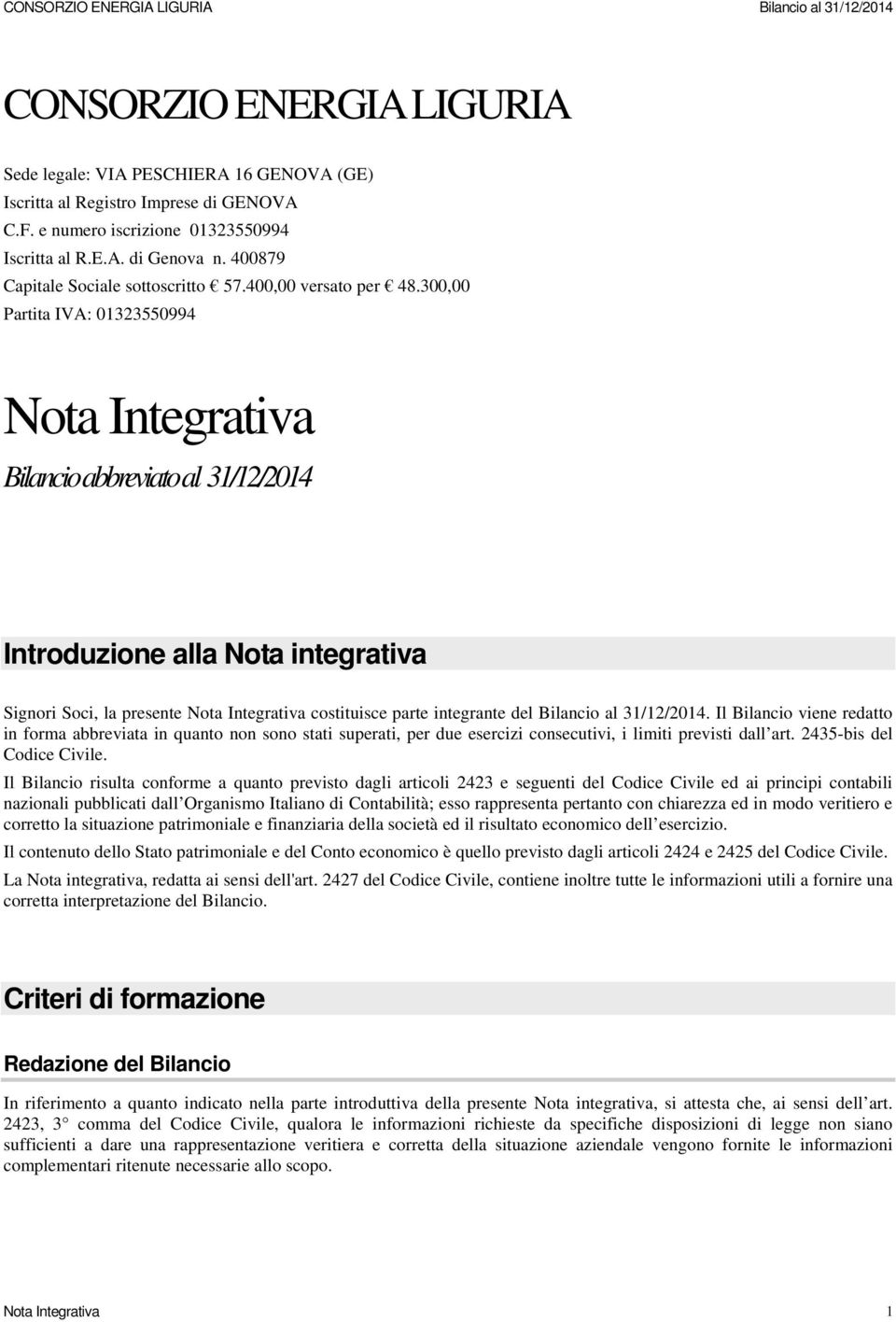 300,00 Partita IVA: 01323550994 Nota Integrativa Bilancio abbreviato al 31/12/2014 Introduzione alla Nota integrativa Signori Soci, la presente Nota Integrativa costituisce parte integrante del