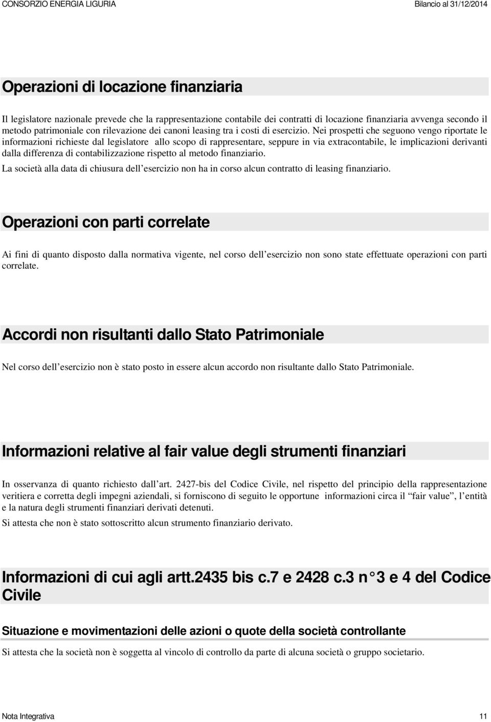 Nei prospetti che seguono vengo riportate le informazioni richieste dal legislatore allo scopo di rappresentare, seppure in via extracontabile, le implicazioni derivanti dalla differenza di