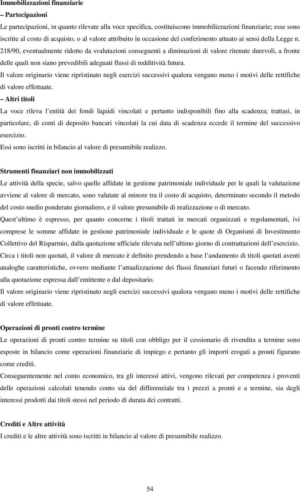 218/90, eventualmente ridotto da svalutazioni conseguenti a diminuzioni di valore ritenute durevoli, a fronte delle quali non siano prevedibili adeguati flussi di redditività futura.