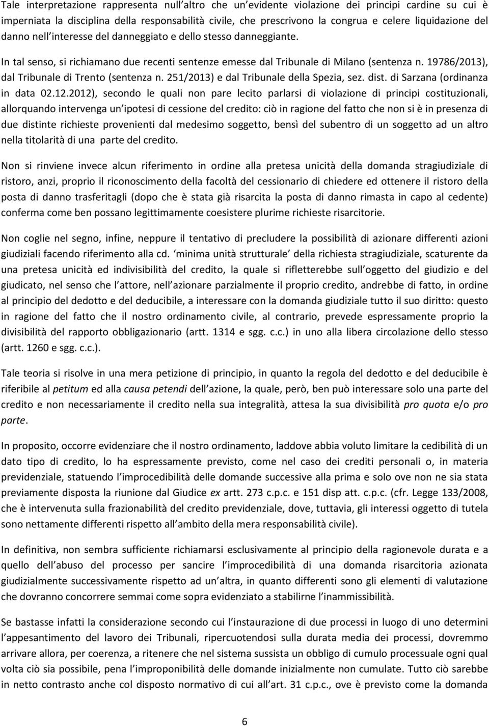 19786/2013), dal Tribunale di Trento (sentenza n. 251/2013) e dal Tribunale della Spezia, sez. dist. di Sarzana (ordinanza in data 02.12.