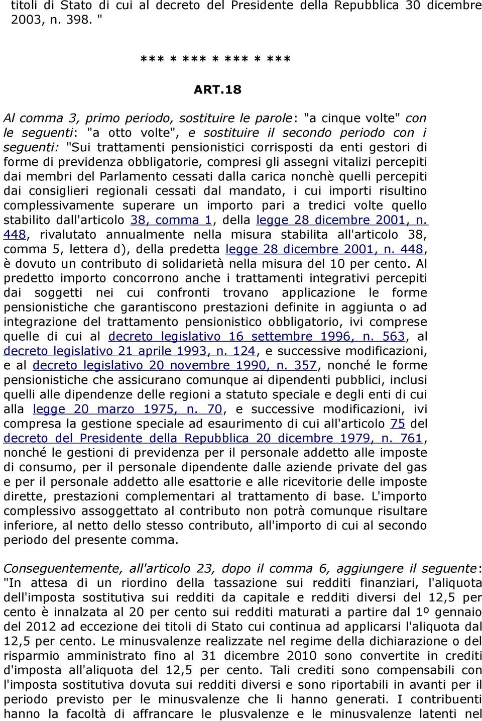 enti gestori di forme di previdenza obbligatorie, compresi gli assegni vitalizi percepiti dai membri del Parlamento cessati dalla carica nonchè quelli percepiti dai consiglieri regionali cessati dal