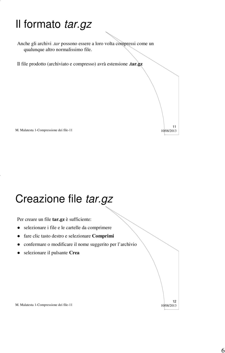 Il file prodotto (archiviato e compresso) avrà estensione.tar.gz 11 Creazione file tar.
