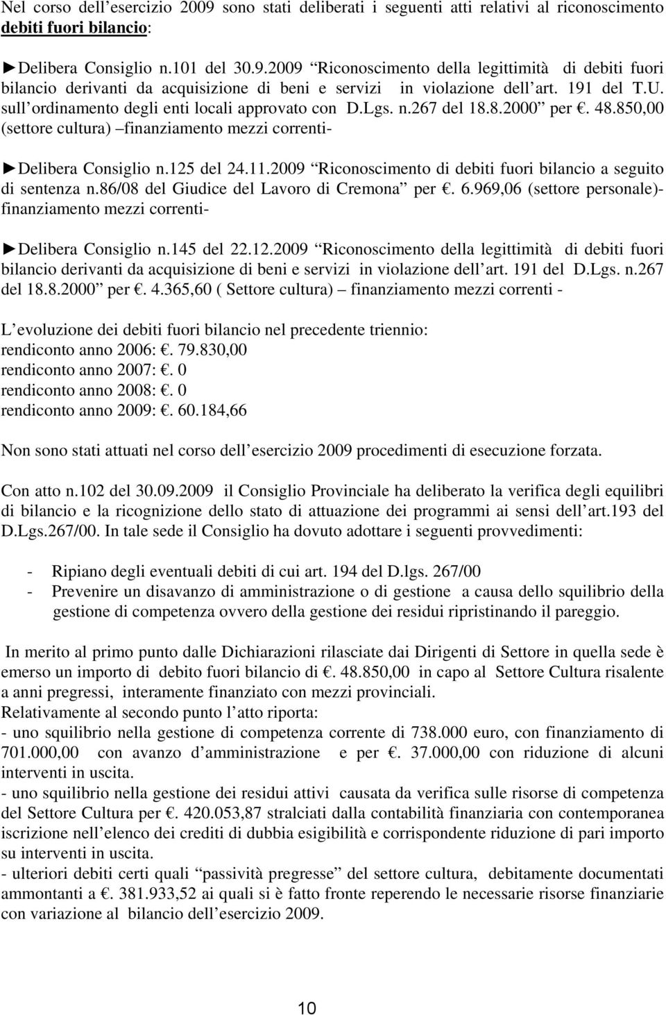 2009 Riconoscimento di debiti fuori bilancio a seguito di sentenza n.86/08 del Giudice del Lavoro di Cremona per. 6.969,06 (settore personale)- finanziamento mezzi correnti- Delibera Consiglio n.