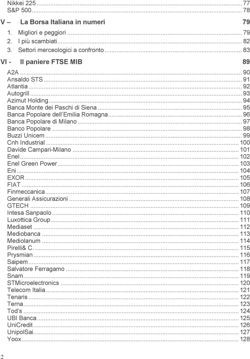 .. 98 Buzzi Unicem... 99 Cnh Industrial... 100 Davide Campari-Milano... 101 Enel... 102 Enel Green Power... 103 Eni... 104 EXOR... 105 FIAT... 106 Finmeccanica... 107 Generali Assicurazioni.