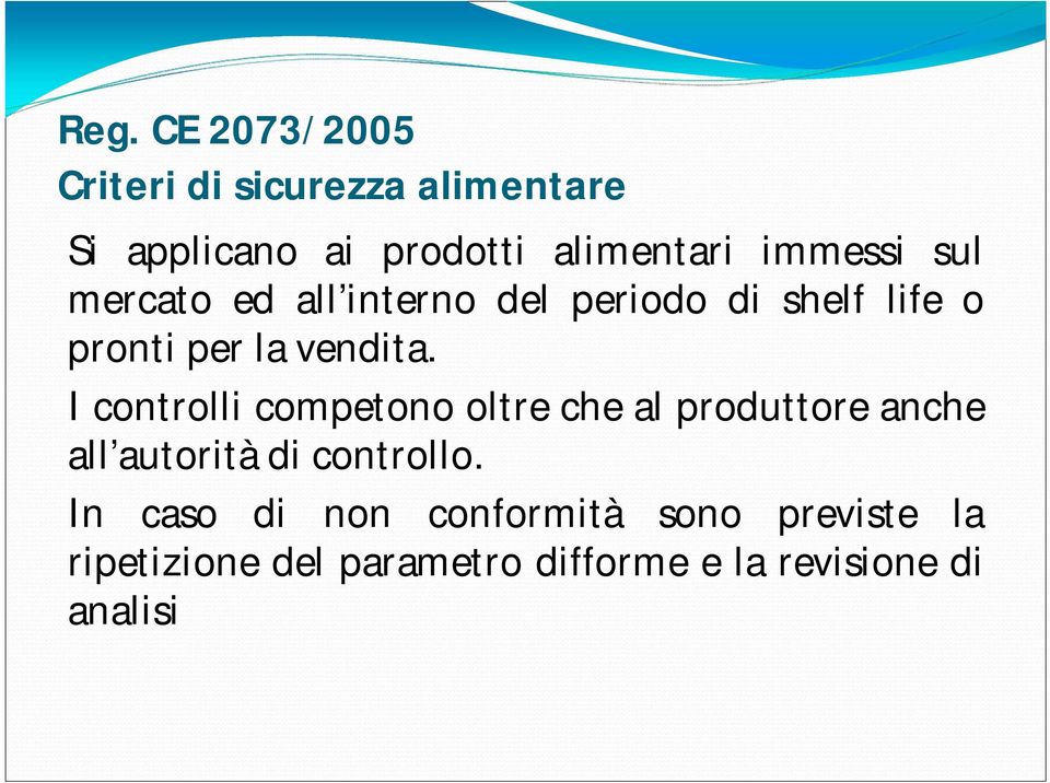 I controlli competono oltre che al produttore anche all autorità di controllo.