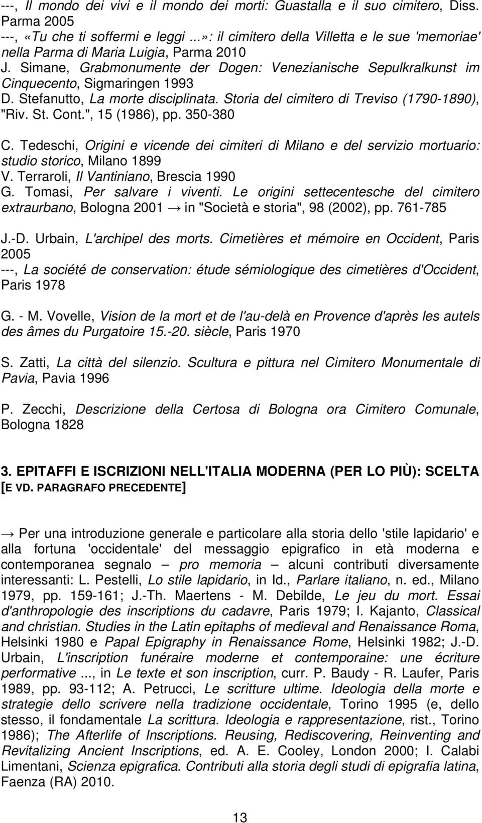 Stefanutto, La morte disciplinata. Storia del cimitero di Treviso (1790-1890), "Riv. St. Cont.", 15 (1986), pp. 350-380 C.